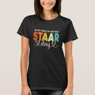 Staar Day Teacher Student Test Day Motivational Te T-Shirt