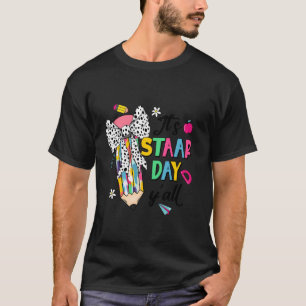 Staar Day Teacher Test Day Motivation It's STAAR D T-Shirt