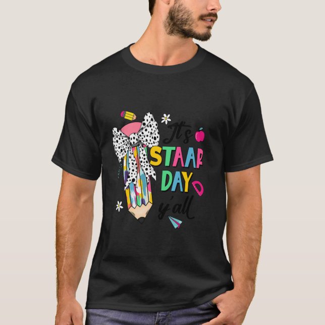Staar Day Teacher Test Day Motivation It's STAAR D T-Shirt (Front)