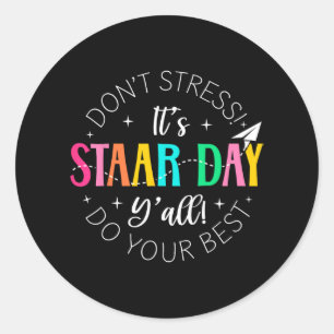 Staar Day Yall Test Day Exam State Testing Day Tea Classic Round Sticker