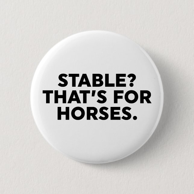 Stable? That's For Horses. 6 Cm Round Badge (Front)