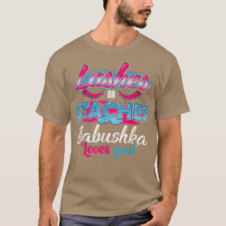 Staches or Lashes Babushka Loves You Best Gender R T-Shirt