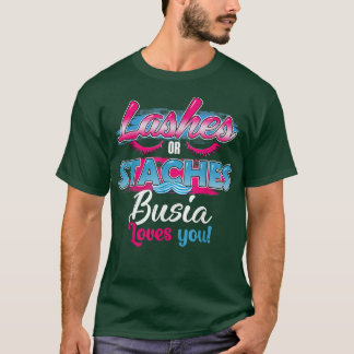 Staches or Lashes Busia Loves You Best Gender Reve T-Shirt