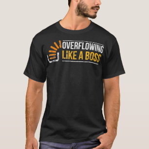 Stackoverflow  Overflowing like a boss Stack Overf T-Shirt