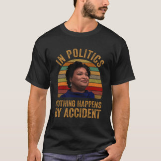 Stacy Abrams Shirt In Politics Nothing Happens By