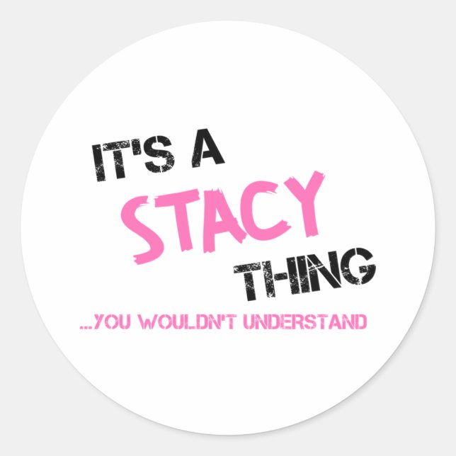 Stacy thing you wouldn't understand name classic round sticker (Front)