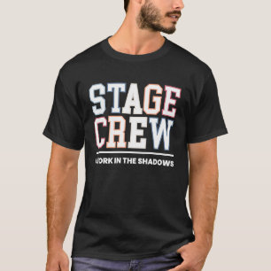 Stage Crew I Work In The Shadows Backstage Stage C T-Shirt