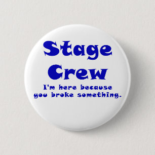 Stage Crew Im here because you broke something 6 Cm Round Badge