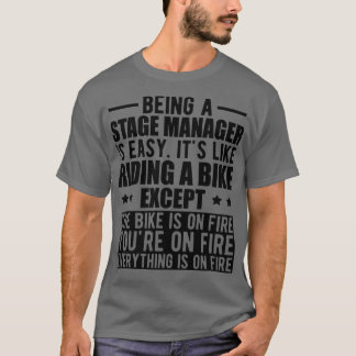 Stage Manager Being a stage manager is easy Its li T-Shirt