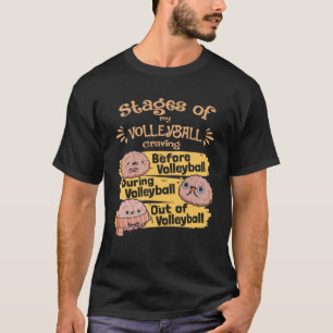 Stages of my Volleyball craving  Volleyball T-Shirt