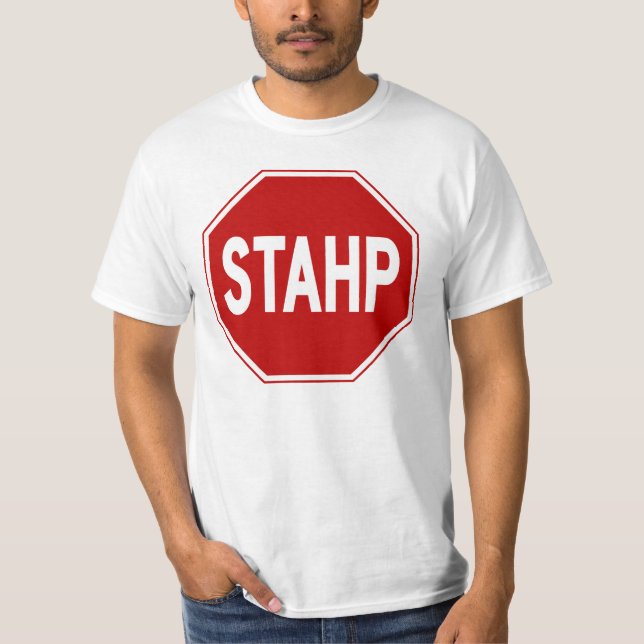 STAHP!  Sign T-Shirt (Front)