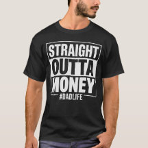 Staight Outta Money Funny Dad Gift