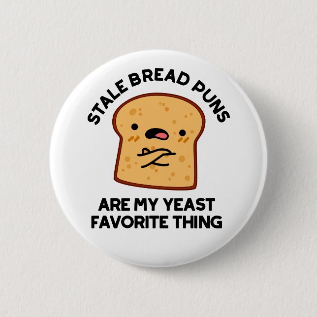 Stale Bread Puns Are My Yeast Favourite Thing 6 Cm Round Badge (Front)