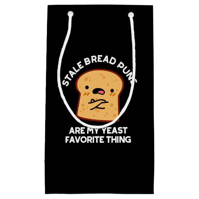 Stale Bread Puns Are My Yeast Favourite Thing Small Gift Bag (Front)