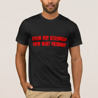 Stalin had Stalingrad, Putin want Putingrad T-Shirt