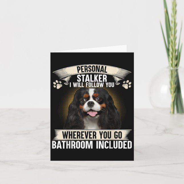 Stalker I Will Follow You Cavalier King Charles  Card (Front)