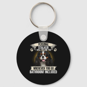 Stalker I Will Follow You Cavalier King Charles Key Ring