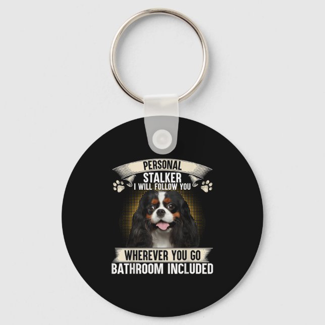 Stalker I Will Follow You Cavalier King Charles  Key Ring (Front)
