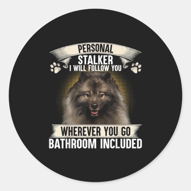 Stalker I Will Follow You Keeshond Lovers  Classic Round Sticker (Front)