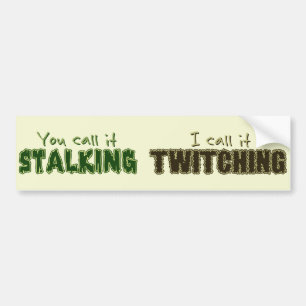 Stalking vs. Twitching Bumper Sticker
