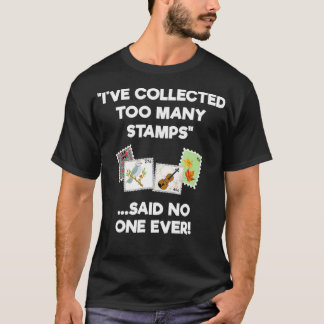 Stamp Collecting  for Collectors  Funny Too Many  T-Shirt
