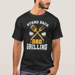 Stand Back Dad Grilling Grilling Or Cooking 1 T-Shirt