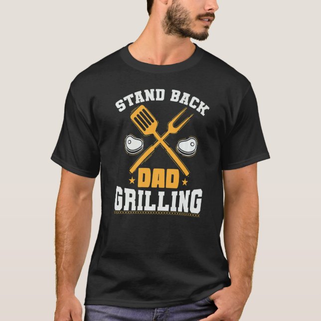 Stand Back Dad Grilling Grilling Or Cooking  1 T-Shirt (Front)