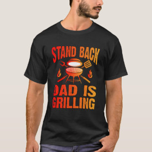 STAND BACK DAD IS GRILLING T-Shirt