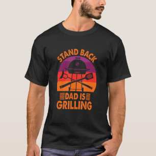 Stand Back Dad Is Grilling Vintage Barbecue Grilli T-Shirt