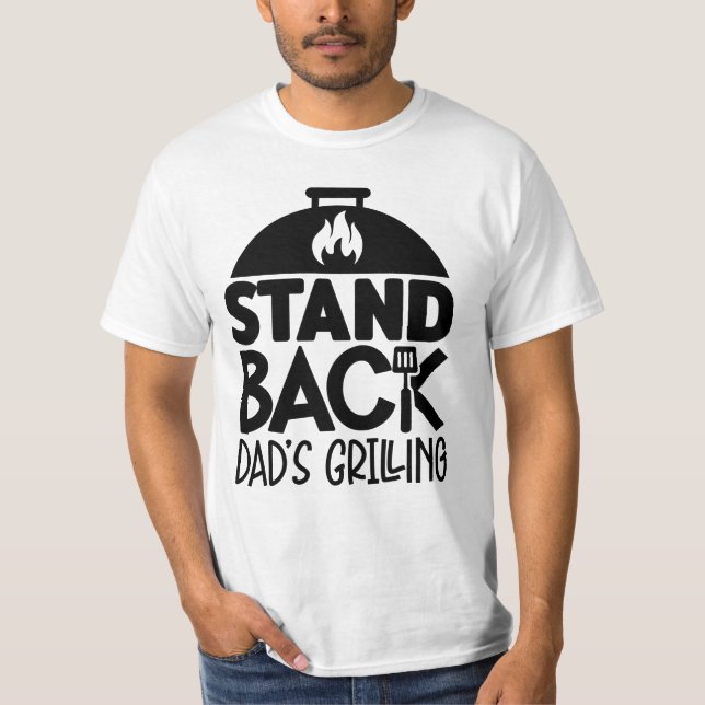 Stand back Dad`s grilling fun Birthday Fathersday T-Shirt (Front)