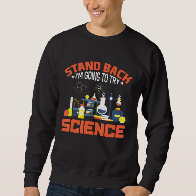 Stand Back I Am Going To Try Science Science Sweatshirt (Front)