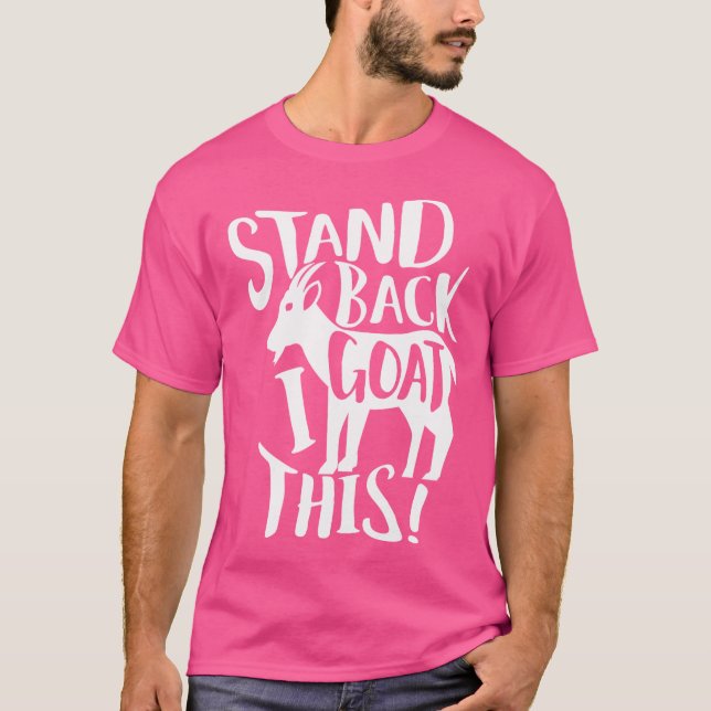 Stand Back I Goat This T-Shirt (Front)