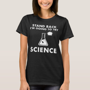 Stand Back I 'm Going To Try Science T-Shirt