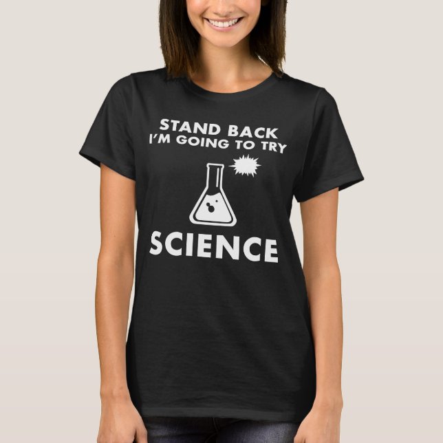 Stand Back I 'm Going To Try Science T-Shirt (Front)