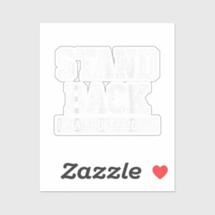 Stand Back I'm A Professional