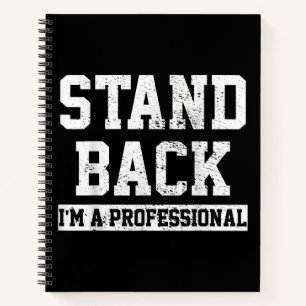 Stand Back I'm A Professional Notebook