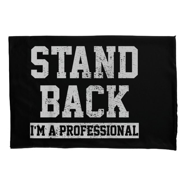 Stand Back I'm A Professional Pillowcase (Front)
