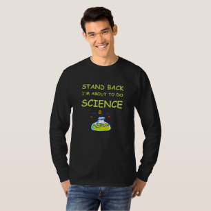 Stand Back I'm About To Do Science T-Shirt