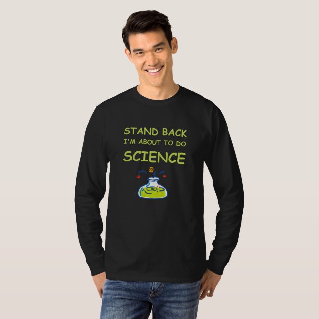 Stand Back I'm About To Do Science T-Shirt (Front Full)