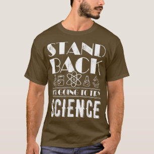 Stand Back I'm Going To Try Science Atom Physics  T-Shirt