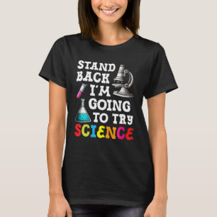 Stand Back I'm Going To Try Science Back To School T-Shirt