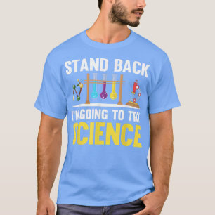 Stand Back I'm Going To Try Science Chemistry Love T-Shirt