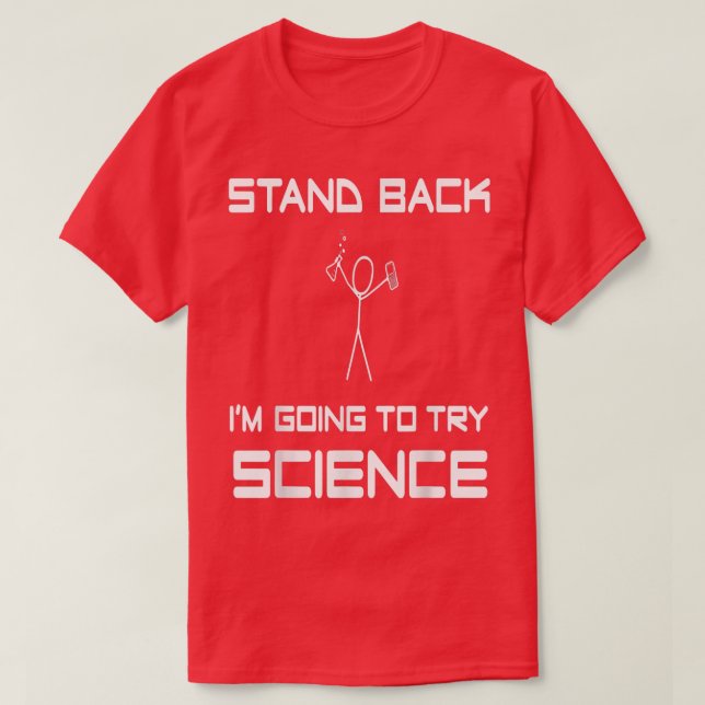 Stand Back I'M Going To Try Science Eperiment Scie T-Shirt (Design Front)