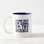 Stand Back I'm Going To Try Science Funny Geek Two-Tone Coffee Mug<br><div class="desc">Stand Back. I'm Going to Try Science. Funny and sarcastic science pun design for those who love science and doing lab research and experiment. Cool and humourous quote merchandise for science teacher, scientist and students. Perfect for science geek, nerd, high school teacher, student majoring in chemistry and those who love...</div>