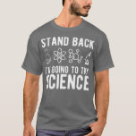 Stand Back I'm Going to Try Science Funny Sarcasti T-Shirt<br><div class="desc">Stand Back I'm Going to Try Science Funny Sarcastic Nerd Premium  .</div>
