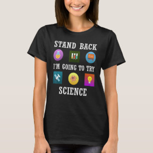 Stand Back I'm Going To Try Science T-Shirt