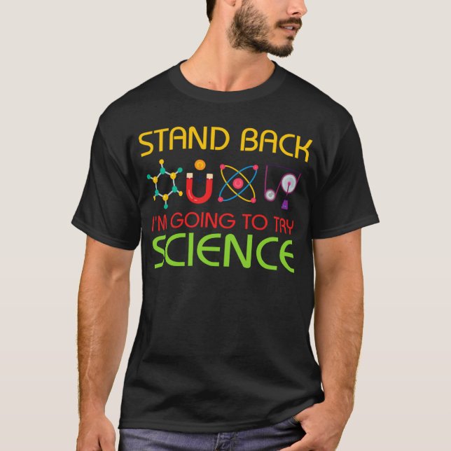 Stand Back I'm going to try SCIENCE T-Shirt (Front)
