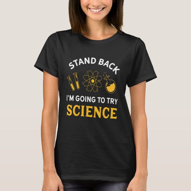 Stand Back I'm Going to Try Science T-Shirt (Front)