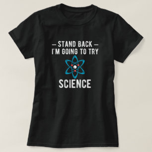 Stand Back I'm Going To Try Science T-Shirt