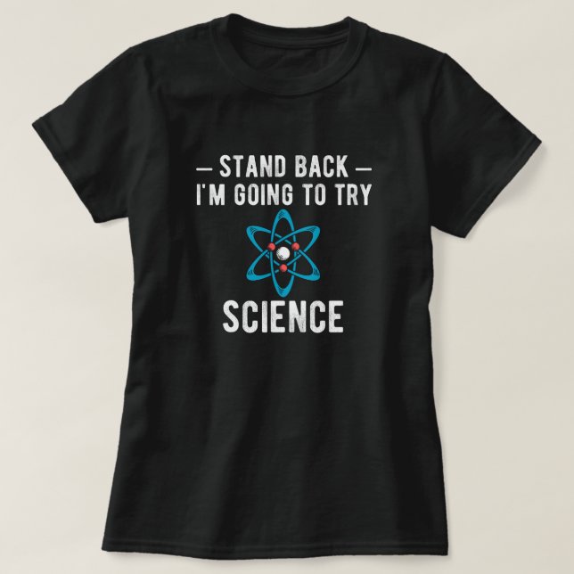 Stand Back I'm Going To Try Science T-Shirt (Design Front)